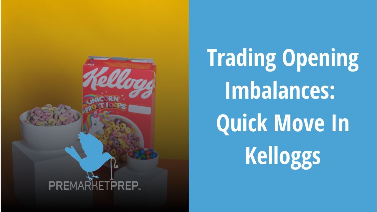 Trading Opening Imbalances: Quick Move In Kelloggs